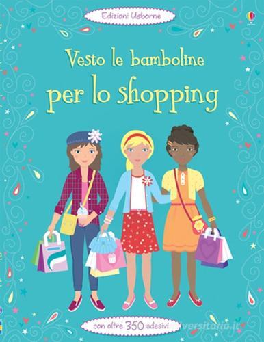 Vesto le bamboline per lo shopping di Fiona Watt, Steven Wood edito da Usborne Publishing