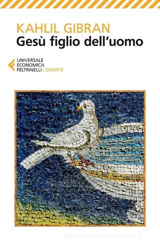 Libro Gesù figlio dell'uomo di Kahlil Gibran Universale economica. Oriente di Feltrinelli
