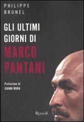 Gli ultimi giorni di Marco Pantani di Philippe Brunel edito da Rizzoli