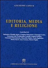Editoria, media e religione di Giuseppe Costa edito da Libreria Editrice Vaticana