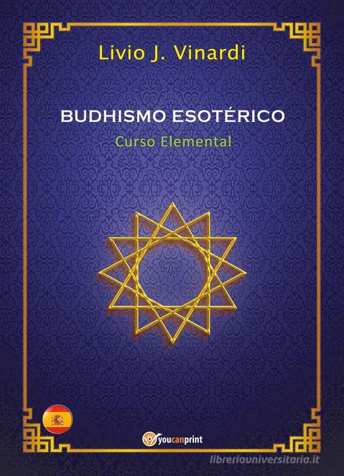 Budhismo esotérico. Curso elemental di Livio J. Vinardi edito da Youcanprint