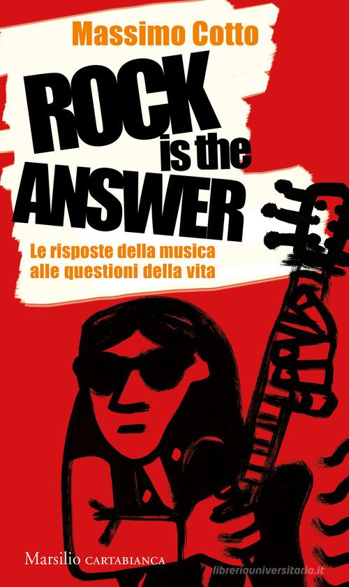 Rock is the answer. Le risposte della musica alle questioni della vita di Massimo Cotto edito da Marsilio