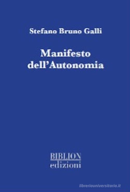 Manifesto dell'autonomia di Stefano Bruno Galli edito da Biblion