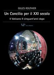 Un concilio per il XXI secolo. Il Vaticano II cinquant'anni dopo di Gilles Routhier edito da Vita e Pensiero