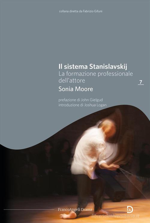Il sistema Stanislavskij. La formazione professionale dell'attore di Sonia Moore edito da Franco Angeli