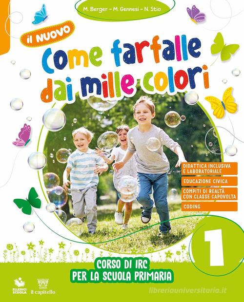 Il nuovo come farfalle dai mille colori. Corso di IRC. Con Art Book Per la Scuola elementare. Con e-book. Con espansione online vol. 1-2-3 di Marella Berger, Marina Gennesi, Nicoletta Stio edito da Il Capitello