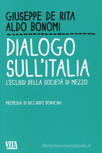 Dialogo sull'Italia. L'eclissi della società di mezzo di Giuseppe De Rita, Aldo Bonomi edito da Apogeo