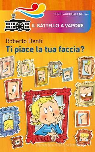 Ti piace la tua faccia? di Roberto Denti edito da Piemme