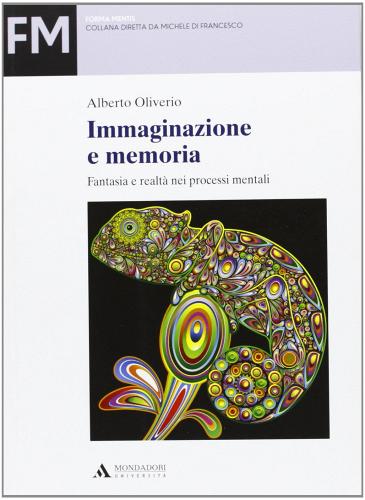 Immaginazione e memoria. Fantasia e realtà nei processi mentali di Alberto Oliverio edito da Mondadori Università