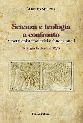 Scienza e teologia a confronto. Aspetti epistemologici e fondazionali di Alberto Strumia edito da Fede & Cultura