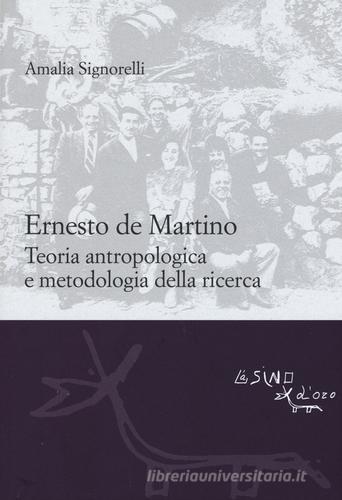 Ernesto De Martino: teoria antropologica e metodologia della ricerca di Amalia Signorelli edito da L'Asino d'Oro