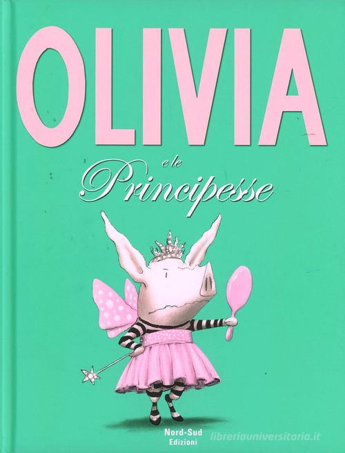 Olivia e le principesse. Ediz. illustrata di Ian Falconer edito da Nord-Sud