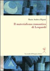 Il materialismo romantico di Leopardi di Mario Andrea Rigoni edito da La Scuola di Pitagora