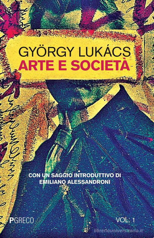 Arte e società vol.1 di György Lukás edito da Pgreco