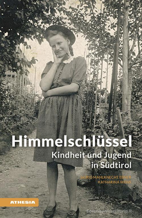 Himmelschlüssel. Kindheit und Jugend in Südtirol di Sigrid Mahlknecht Ebner, Katharina Weiss edito da Athesia