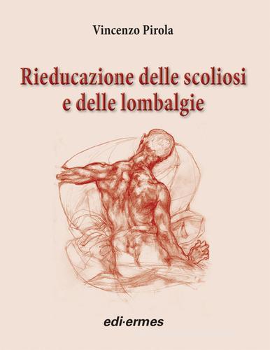 Rieducazione delle scoliosi e delle lombalgie di Vincenzo Pirola edito da Edi. Ermes