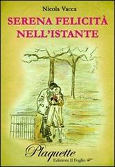 Serena felicità nell'istante di Nicola Vacca edito da Ass. Culturale Il Foglio