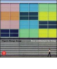 Frigerio Design Group. Slow architecture for living. Ediz. italiana e inglese edito da Skira