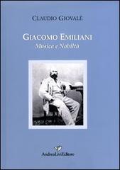 Giacomo Emiliani. Musica e nobilità di Claudio Giovalè edito da Andrea Livi Editore