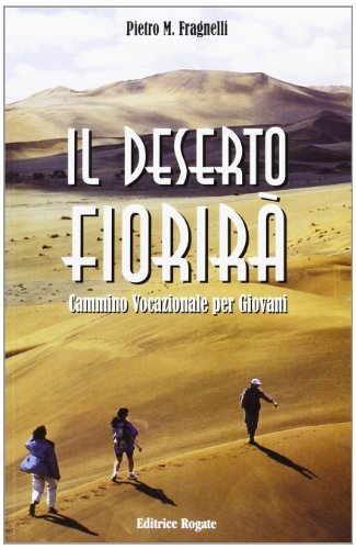 Il deserto fiorirà. Cammino vocazionale per giovani di Pietro Maria Fragnelli edito da Rogate