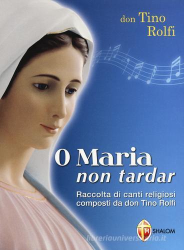 O Maria non tardar formato MP3. Con CD Audio. Con CD-ROM di Tino Rolfi edito da Editrice Shalom