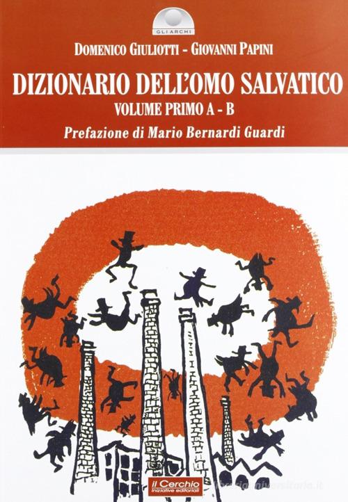 Dizionario dell'omo salvatico vol.1 di Domenico Giuliotti, Giovanni Papini edito da Il Cerchio