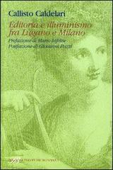 Editoria e illuminismo fra Lugano e Milano di Callisto Calderari edito da Sylvestre Bonnard