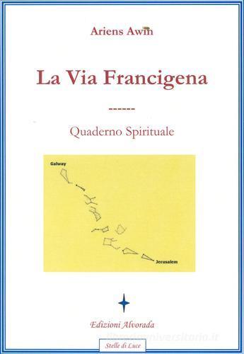 La via Francigena. Quaderno spirituale di Awin Ariens edito da Alvorada