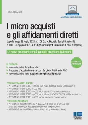 I micro acquisti e gli affidamenti diretti dopo la legge 29 luglio 2021, n. 108 (conv. Decreto Semplificazioni II) e il D.L. 24 agosto 2021, n. 118 (Misure urgenti in di Salvio Biancardi edito da Maggioli Editore