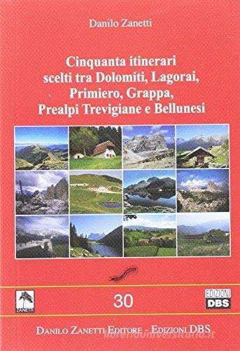 Cinquanta itinerari scelti tra Dolomiti, Lagorai, Primiero di Danilo Zanetti edito da Danilo Zanetti Editore