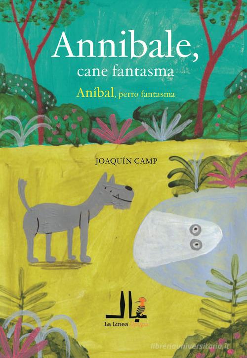 Annibale, cane fantasma-Anibal, perro fantasma. Ediz. a colori di Joaquin Camp edito da La Linea (Bologna)