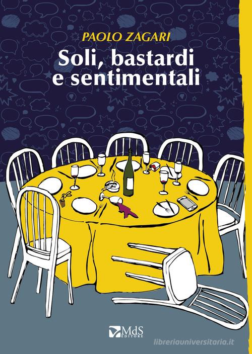 Libro Soli, bastardi e sentimentali di Paolo Zagari Sfridi di MdS Editore
