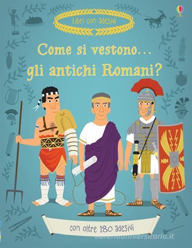 Come si vestono gli antichi romani? Con adesivi di Louie Stowell edito da Usborne Publishing
