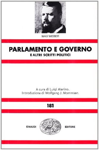 Parlamento e governo nel nuovo ordinamento della Germania e altri scritti politici di Max Weber edito da Einaudi