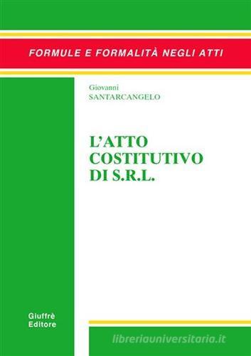 L' atto costitutivo di s.r.l. di Giovanni Santarcangelo edito da Giuffrè