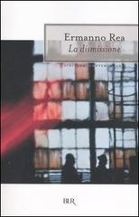 La dismissione di Ermanno Rea edito da BUR Biblioteca Univ. Rizzoli