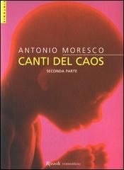 Canti del caos vol.2 di Antonio Moresco edito da Rizzoli