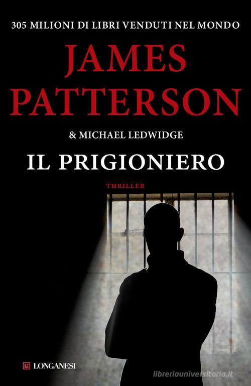 Il prigioniero di James Patterson, Michael Ledwidge edito da Longanesi