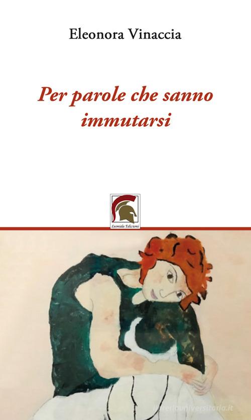 Per parole che sanno immutarsi di Eleonora Vinaccia edito da Leonida