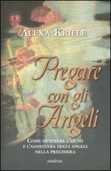 Pregare con gli angeli di Alexa Kriele edito da Armenia