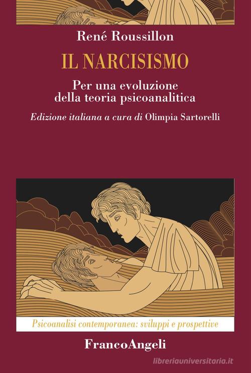 Il narcisismo. Per una evoluzione della teoria psicoanalitica di René Roussillon edito da Franco Angeli