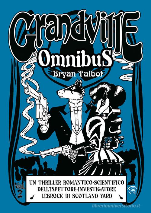 Grandville. Omnibus vol. 2 di Bryan Talbot edito da Edizioni NPE