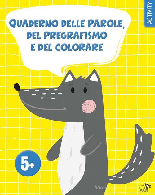 Quaderno delle parole, del pregrafismo e del colorare. Ediz. a colori edito da Pulce