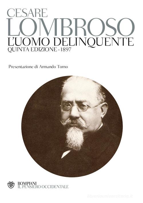 L' uomo delinquente (rist. anast. quinta edizione, Torino, 1897) di Cesare Lombroso edito da Bompiani
