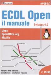 ECDL Open il manuale. Syllabus 4.0. Linux. OpenOffice.org. Mozilla edito da Apogeo
