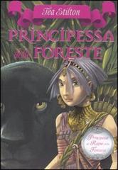 Principessa delle foreste. Principesse del regno della fantasia vol.4 di Tea Stilton edito da Piemme