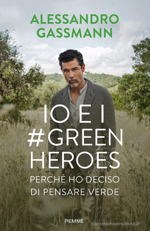 Io e i Green Heroes. Perché ho deciso di pensare verde di Alessandro Gassmann, Roberto Bragalone edito da Piemme
