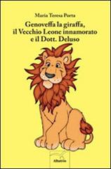 Genoveffa la giraffa, il vecchio leone innamorato e il dott. Deluso di M. Teresa Porta edito da Gruppo Albatros Il Filo