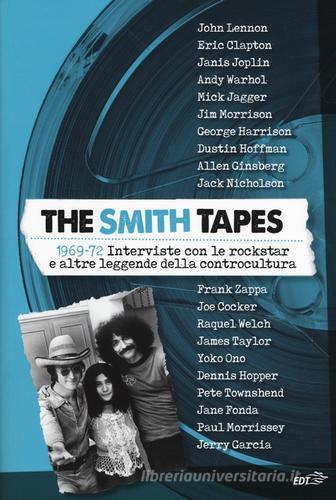 The Smith tapes. 1969-72. Interviste con le rockstar e altre leggende della controcultura edito da EDT