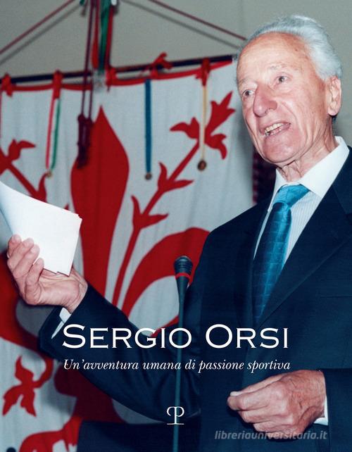 Sergio Orsi. Un'avventura umana di passione sportiva edito da Polistampa